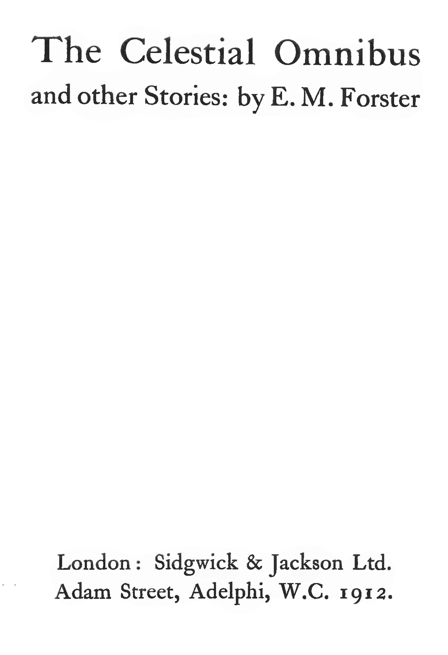 Forster, EM, 3 stories, The Story of a Panic, The Other Side of the Hedge, The Celestial Omnibus, 1912 facsimile (87 pages)